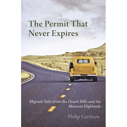 The Permit that Never Expires: Migrant Tales from the Ozark Hills and the Mexican Highlands
