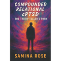 Compounded Relational cPTSD: The Truth-Teller's Path