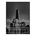 The Freedom Tower: The History of New York City's One World Trade Center