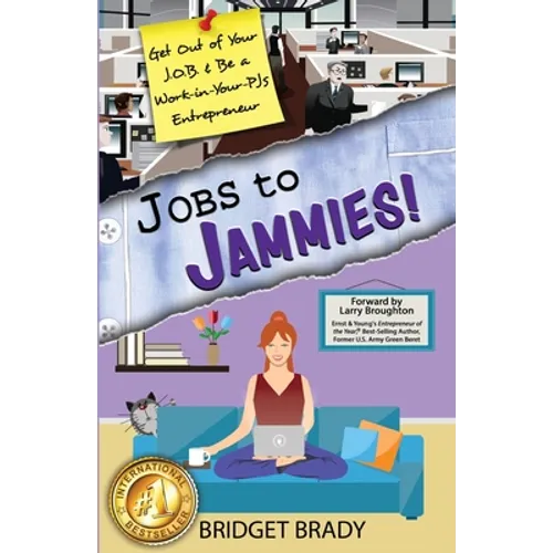 Jobs to Jammies!: Get Out of Your J.O.B. & Be a Work-in-Your-PJs Entrepreneur