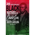 20 Historical Black Natives of Charleston, South Carolina: Volume One