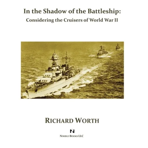 In the Shadow of the Battleship: Considering the Cruisers of World War II