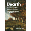 Dearth: Deconstruction After Speculative Realism. the Nothing and Nothingness Volume 1