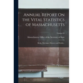 Annual Report On the Vital Statistics of Massachusetts: Births, Marriages, Divorces and Deaths...; Volume 63