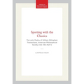 Sporting with the Classics: The Latin Poetry of William Dillingham Transactions, American Philosophical Society (Vol. 100, Part 1)