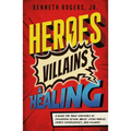 Heroes, Villains & Healing: A Guide for Male Survivors of Childhood Sexual Abuse,