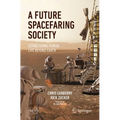A Future Spacefaring Society: Establishing Human Life Beyond Earth