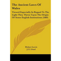 The Ancient Laws Of Wales: Viewed Especially In Regard To The Light They Throw Upon The Origin Of Some English Institutions (1889)