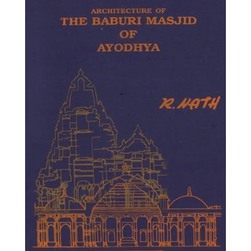 Architecture & Site of The Baburi Masjid of Ayodhya: (A Historical Critique)