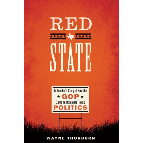 Red State: An Insider's Story of How the GOP Came to Dominate Texas Politics