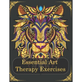 Essential Art Therapy Exercises: Mindfulness Animal Coloring Books for Adults (Effective Techniques to Manage Anxiety/ Stress / PTSD )
