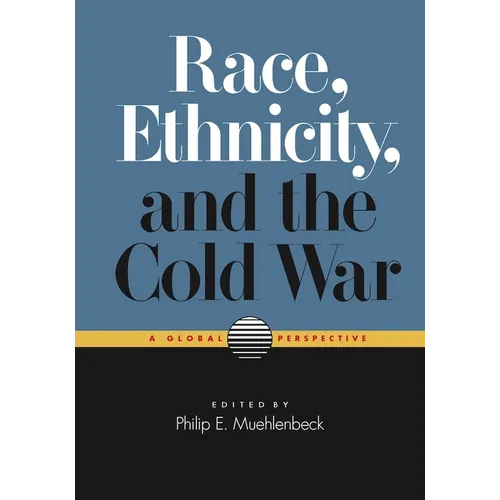 Race, Ethnicity, and the Cold War: A Global Perspective