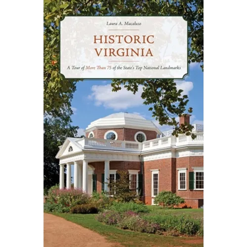 Historic Virginia: A Tour of More Than 75 of the State's Top National Landmarks