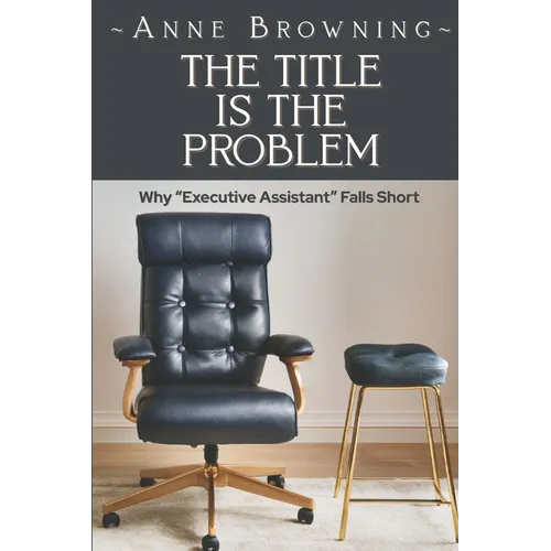 The Title is the Problem: Why "Executive Assistant" Falls Short