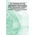 Fly Fishing in the Bavarian Highlands and the Black Forest - An Historical Article on the Experience of a Traveller in Germany
