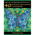 Libro de Colorear para Adultos Volumen 2: 40 Patrones Relajantes y Antiestrés