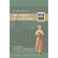 Official History of the Ministry of Munitions Volume VIII: Control of Industrial Capacity and Equipment