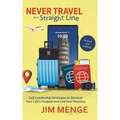 Never Travel in a Straight Line: Self-Leadership Strategies to Discover Your Life's Purpose and Live Your Passions