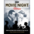 Movie Night Menus: Dinner and Drink Recipes Inspired by the Films We Love