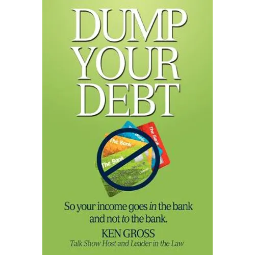 Dump Your Debt: So your income goes in the bank and not to the bank