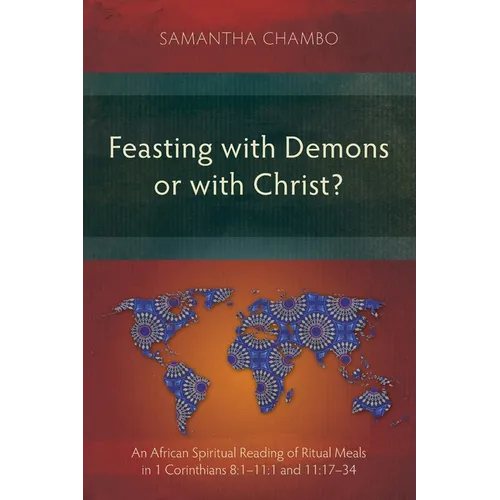 Feasting with Demons or with Christ?: An African Spiritual Reading of Ritual Meals in 1 Corinthians 8:1-11:1 and 11:17-34