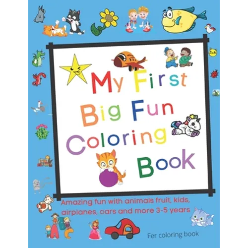 My First Big Fun Coloring Book: Fruit, kids, airplanes, cars and more 3-5 years