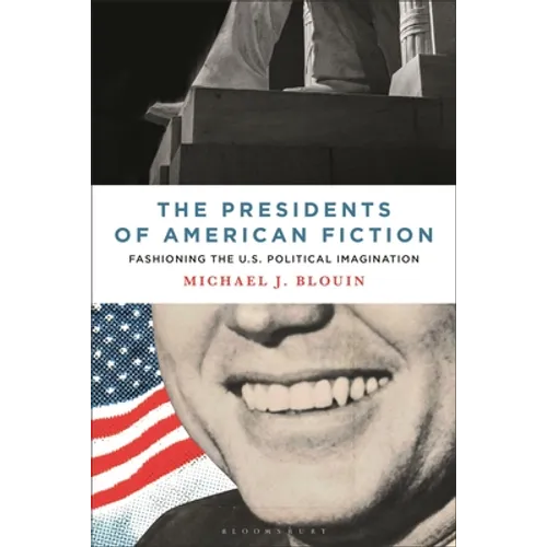 The Presidents of American Fiction: Fashioning the U.S. Political Imagination