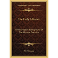 The Holy Alliance: The European Background Of The Monroe Doctrine