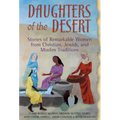 Daughters of the Desert: Stories of Remarkable Women from Christian, Jewish and Muslim Traditions