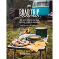 Road Trip Cooking: The Best Recipes for Your Campfire, Stove or Barbecue
