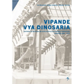 Vipande vya Dinosaria: Historia ya Msafara wa Kpaleontolojia Kwenda Tendaguru Tanzania 1906 - 2018