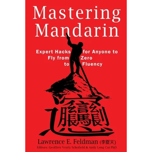 Mastering Mandarin: Expert Hacks for Expats or Anyone to Fly from Zero to Fluency with Maximum Efficiency