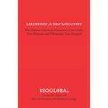 Leadership as Self-Discovery: The Guide to Finding Your Gifts, Your Passions and Ultimately Your Purpose!