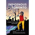 Indigenous Toronto: Stories That Carry This Place