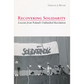 Recovering Solidarity: Lessons from Poland's Unfinished Revolution