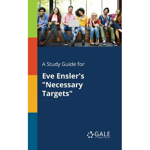 A Study Guide for Eve Ensler's "Necessary Targets"