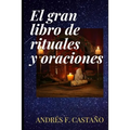 Gran libro de rituales y oraciones: Ritos y oraciones