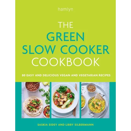 The Green Slow Cooker Cookbook: 80 Easy and Delicious Vegan and Vegetarian Recipes