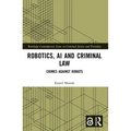 Robotics, AI and Criminal Law: Crimes Against Robots
