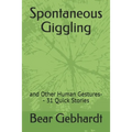 Spontaneous Giggling: and Other Human Gestures-- 31 Quick Stories