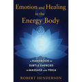 Emotion and Healing in the Energy Body: A Handbook of Subtle Energies in Massage and Yoga