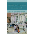 The American Bourgeoisie: Distinction and Identity in the Nineteenth Century