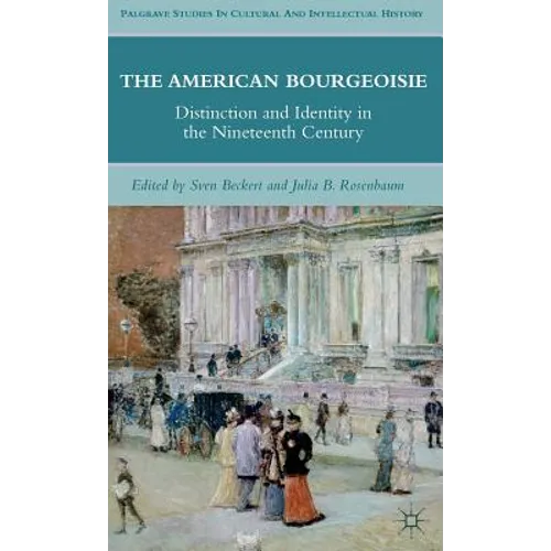 The American Bourgeoisie: Distinction and Identity in the Nineteenth Century - Hardcover