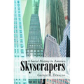 Skyscrapers: A Social History of the Very Tall Building in America