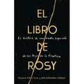 The Book of Rosy \ El Libro de Rosy: La Historia de Una Madre Separada de Sus Hijos En La Frontera