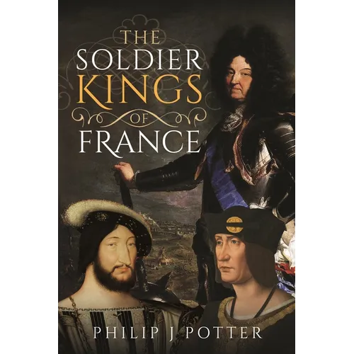 The Soldier Kings of France