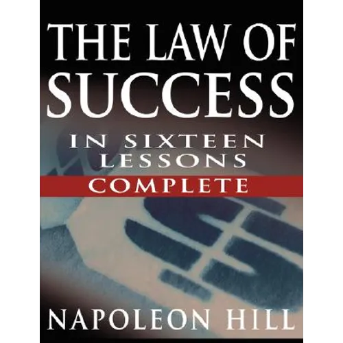 The Law of Success In Sixteen Lessons by Napoleon Hill (Complete, Unabridged)