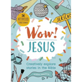 Wow! Jesus: Creatively Explore Stories in the Bible