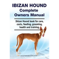 Ibizan Hound Complete Owners Manual. Ibizan Hound book for care, costs, feeding, grooming, health and training.
