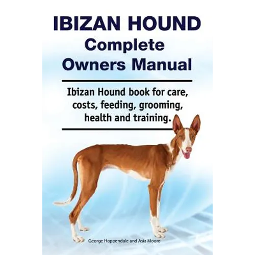 Ibizan Hound Complete Owners Manual. Ibizan Hound book for care, costs, feeding, grooming, health and training.